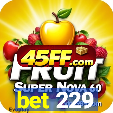 bet 229